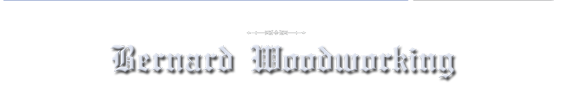 Welcome to Bernard Woodworking